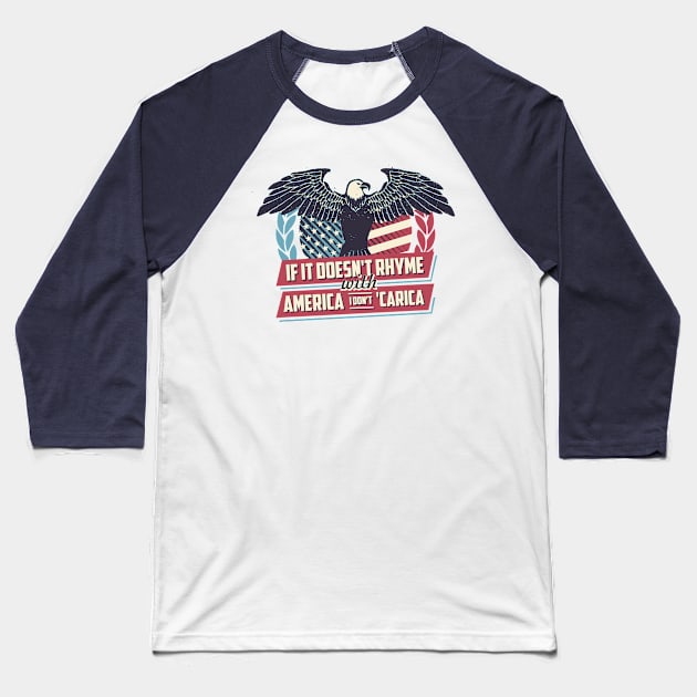 If it doesn't Rhyme with America I Don't Careica Baseball T-Shirt by Batg1rl